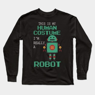 This Is My Human Costume I'm Really A Robot Halloween Long Sleeve T-Shirt